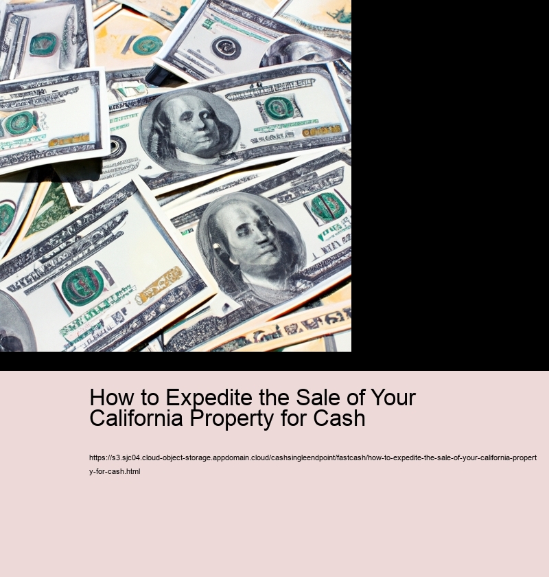 How to Expedite the Sale of Your California Property for Cash