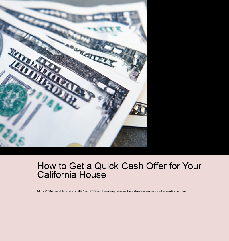 How to Get a Quick Cash Offer for Your California House