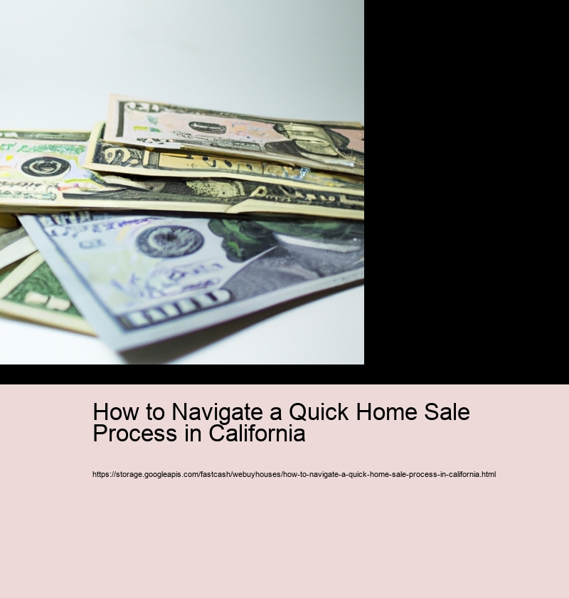 How to Navigate a Quick Home Sale Process in California