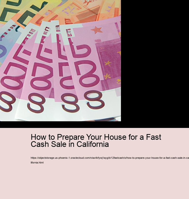 How to Prepare Your House for a Fast Cash Sale in California