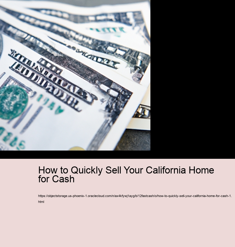 How to Quickly Sell Your California Home for Cash