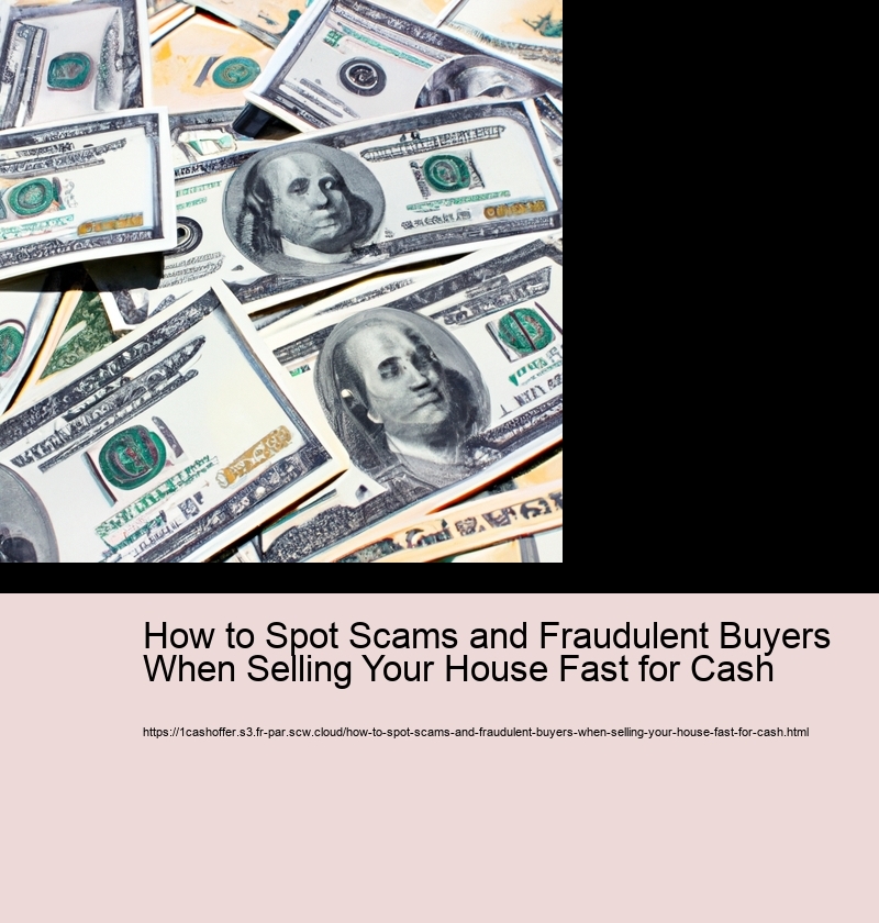 How to Spot Scams and Fraudulent Buyers When Selling Your House Fast for Cash