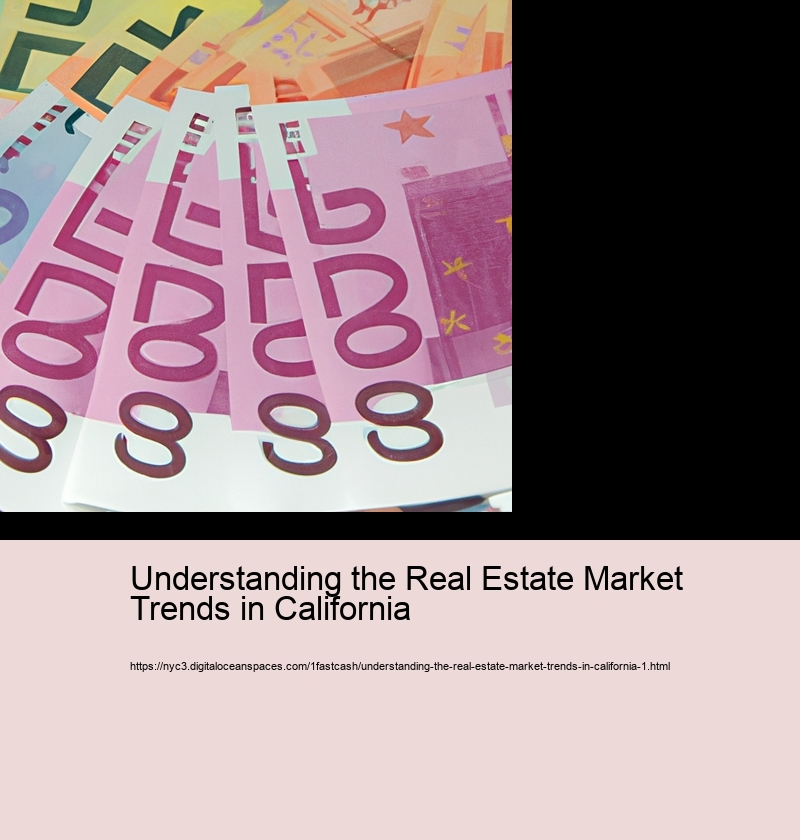 Understanding the Real Estate Market Trends in California