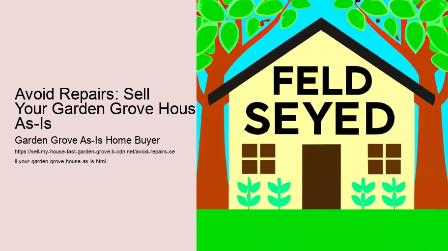 Avoid Repairs: Sell Your Garden Grove House As-Is