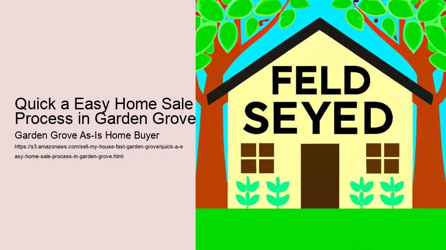 Quick a Easy Home Sale Process in Garden Grove Garden Grove As-Is Home Buyer Quick a Easy Home Sale Process in Garden Grove