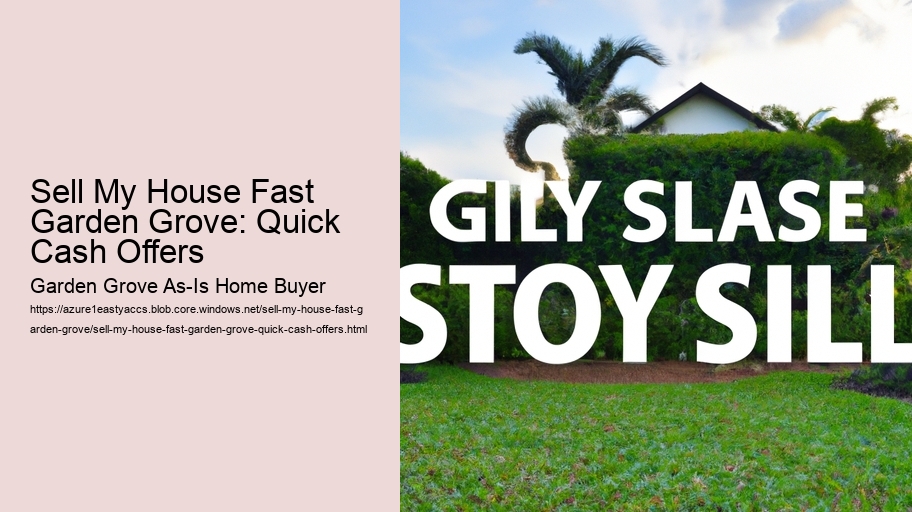 Sell My House Fast Garden Grove: Quick Cash Offers