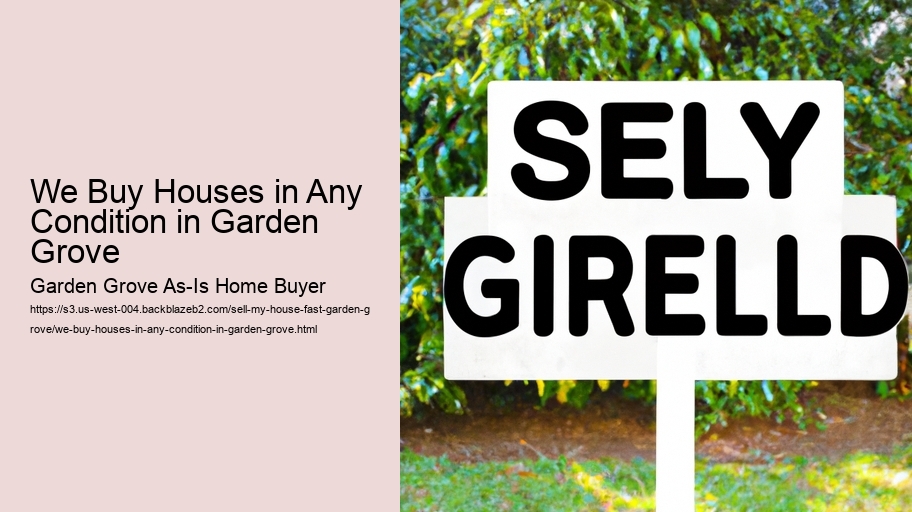 We Buy Houses in Any Condition in Garden Grove