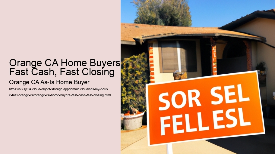 Orange CA Home Buyers: Fast Cash, Fast Closing