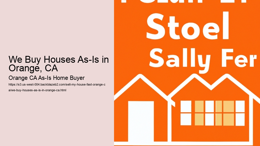 We Buy Houses As-Is in Orange, CA