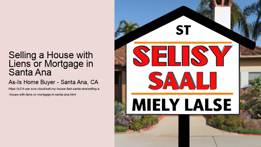 Selling a House with Liens or Mortgage in Santa Ana