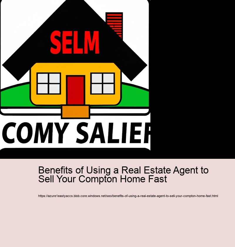 Benefits of Using a Real Estate Agent to Sell Your Compton Home Fast