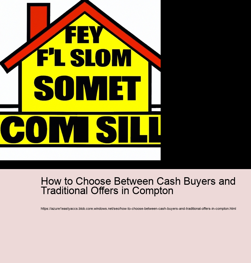 How to Choose Between Cash Buyers and Traditional Offers in Compton 