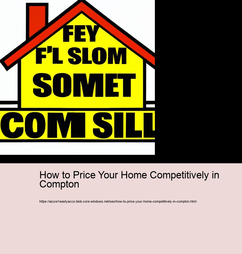 How to Price Your Home Competitively in Compton