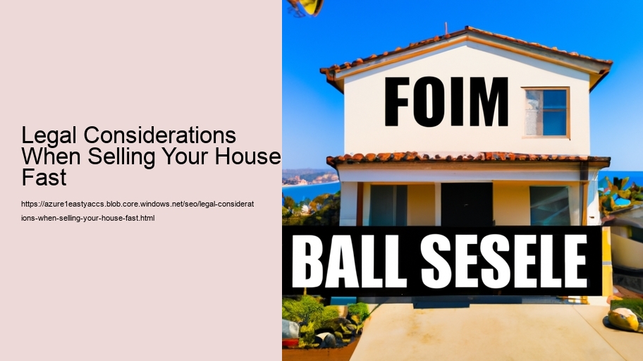 Legal Considerations When Selling Your House Fast 