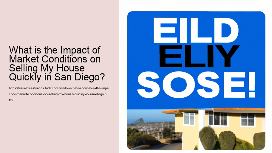 What is the Impact of Market Conditions on Selling My House Quickly in San Diego?